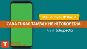 Cara Tukar Tambah HP di Tokopedia